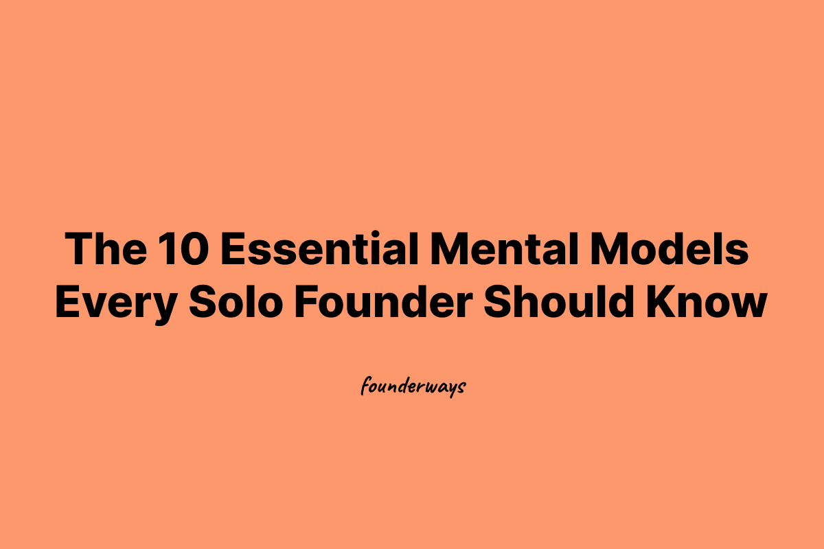 The 10 Essential Mental Models Every Solo Founder Should Know